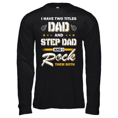 I Have Two Titles Dad And Step-Dad T-Shirt & Hoodie | Teecentury.com