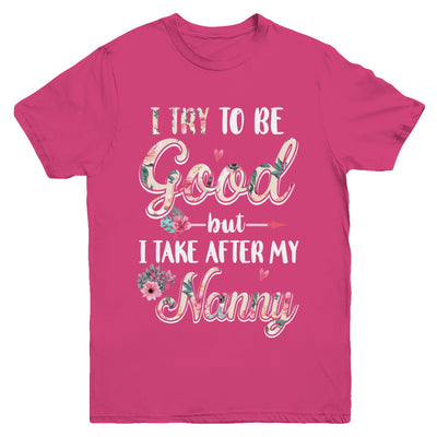 Toddler Kids I Try To Be Good But I Take After My Nanny Youth Youth Shirt | Teecentury.com