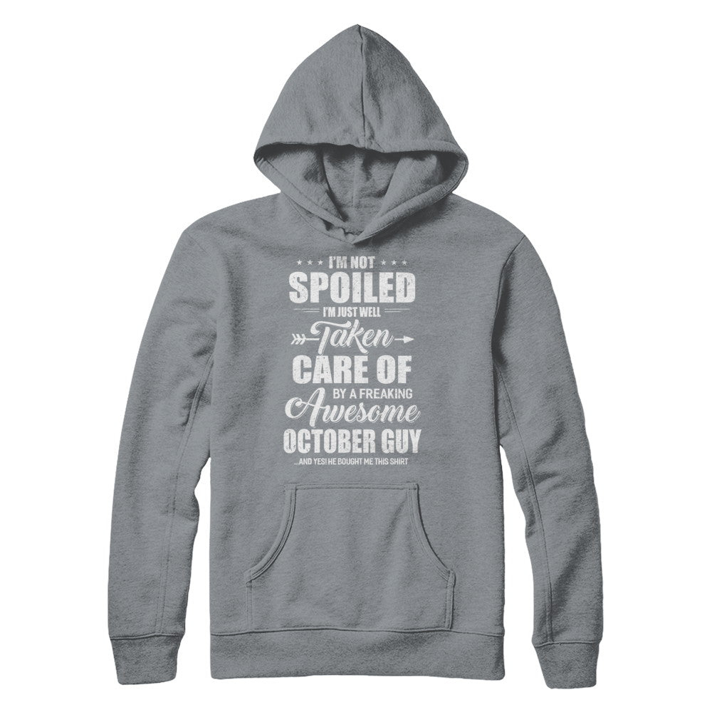 I Am Not Spoiled Just Well Taken Care Of October Guy T-Shirt & Hoodie | Teecentury.com