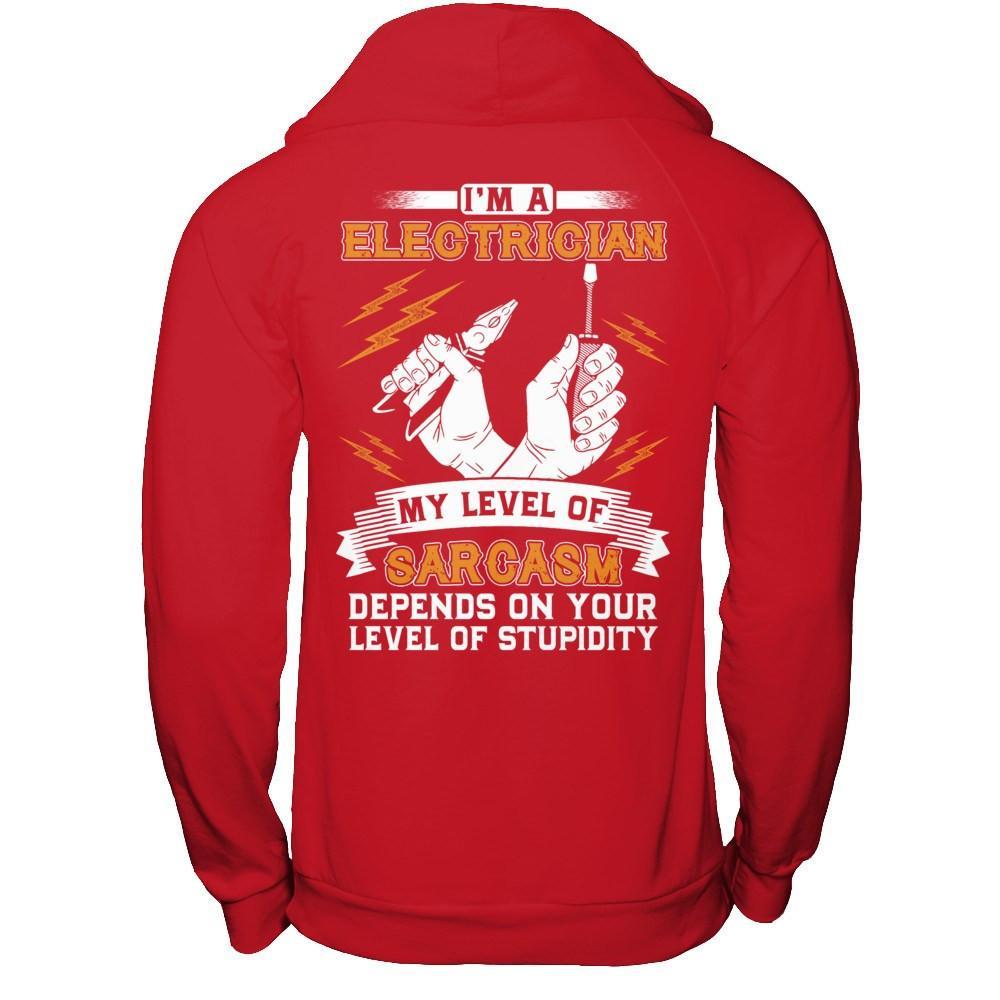 I'm An Electrician My Level Of Sarcasm Depends On Your Level Of Stupidity T-Shirt & Hoodie | Teecentury.com