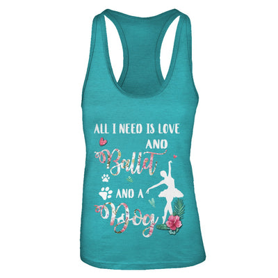 All I Need Is Love And Ballet And A Dog T-Shirt & Tank Top | Teecentury.com