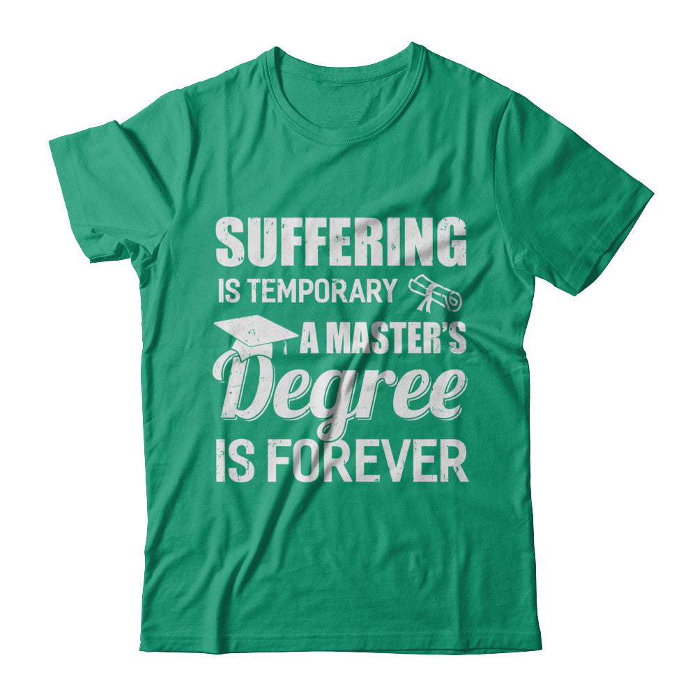 Suffering Is Temporary Master's Degree Forever Graduation T-Shirt & Hoodie | Teecentury.com