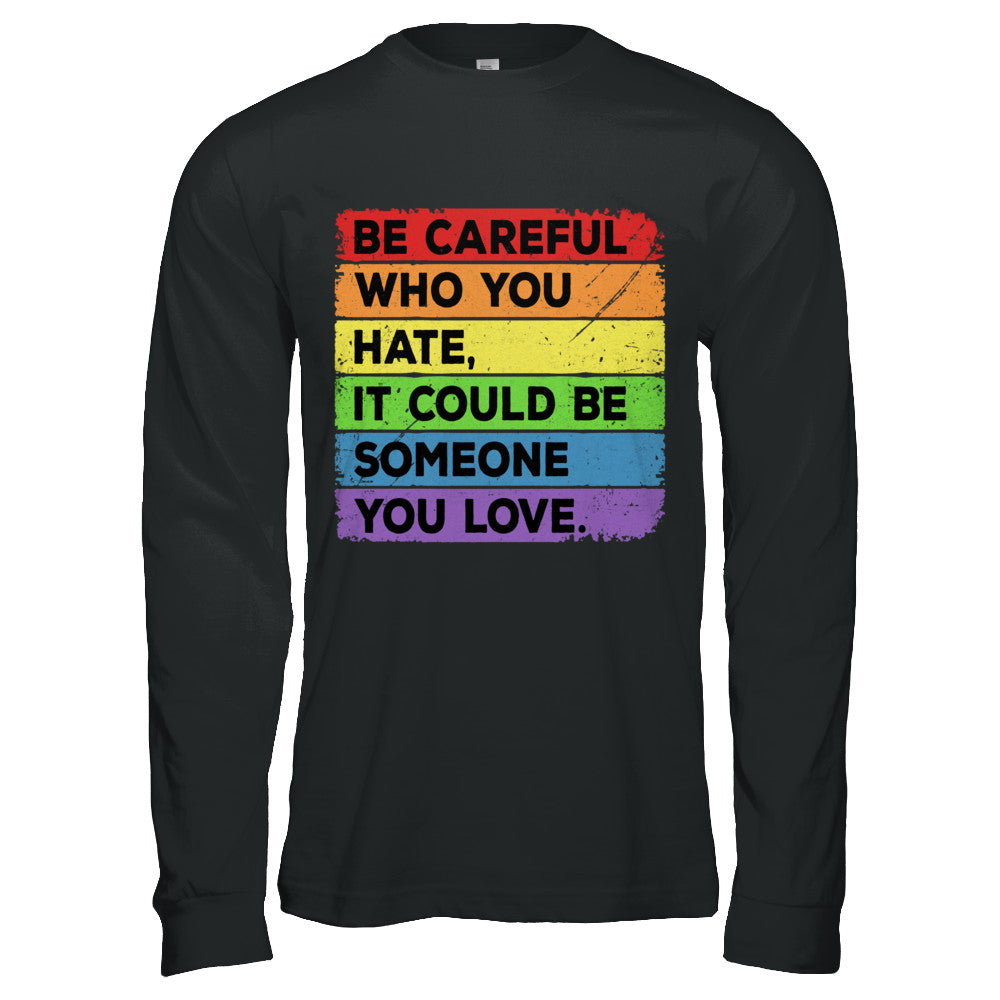 Be Careful Who You Hate Pride Gay Lesbian LGBT Rainbow T-Shirt & Hoodie | Teecentury.com