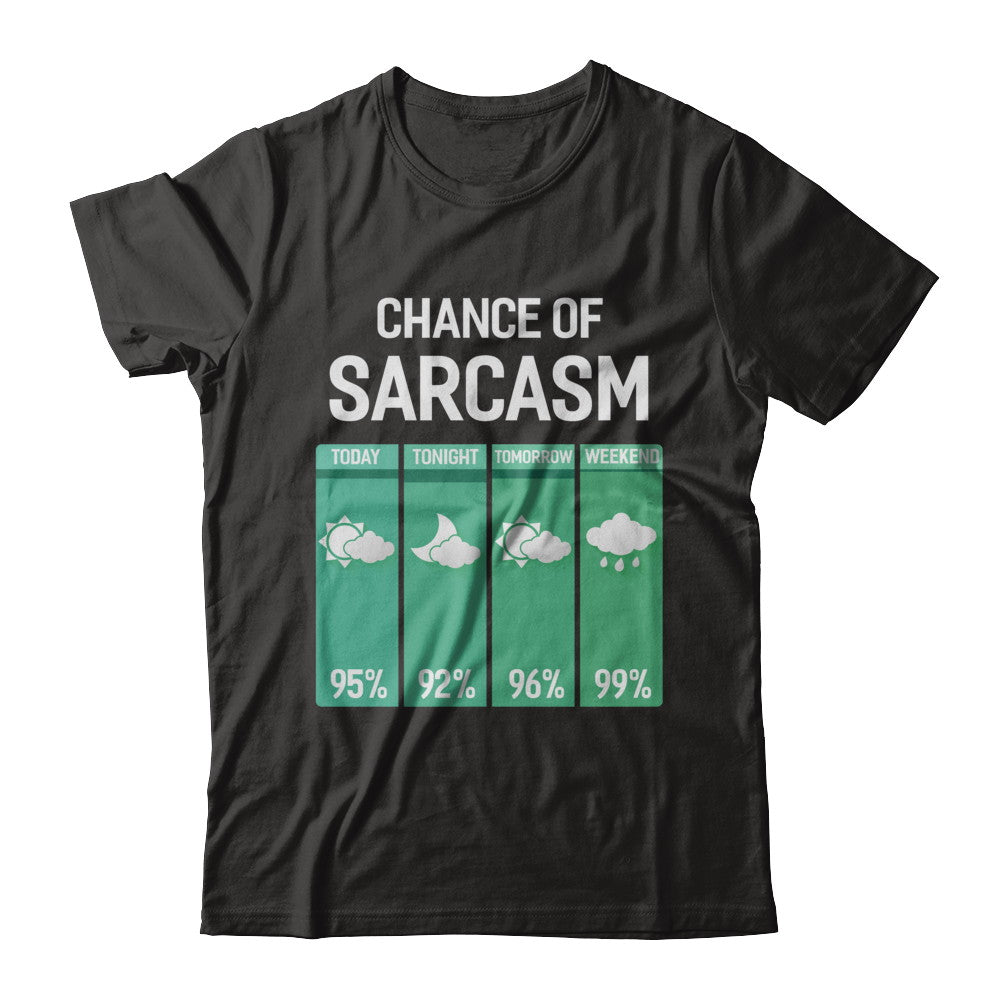 Chance Of Sarcasm Funny Rain Weather T-Shirt & Hoodie | Teecentury.com
