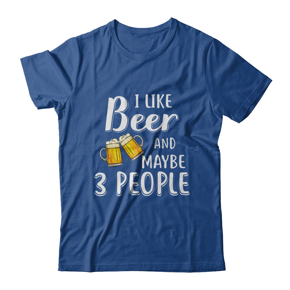 I Like Beer And Maybe 3 People T-Shirt & Hoodie | Teecentury.com