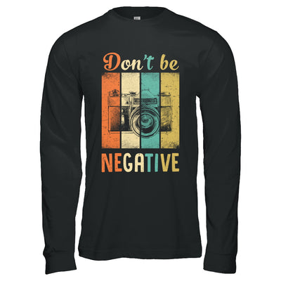 Vintage Photographer Don't Be Negative Photography T-Shirt & Hoodie | Teecentury.com