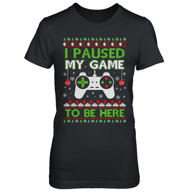 I Paused My Game To Be Here Ugly Christmas Sweater T-Shirt & Sweatshirt | Teecentury.com