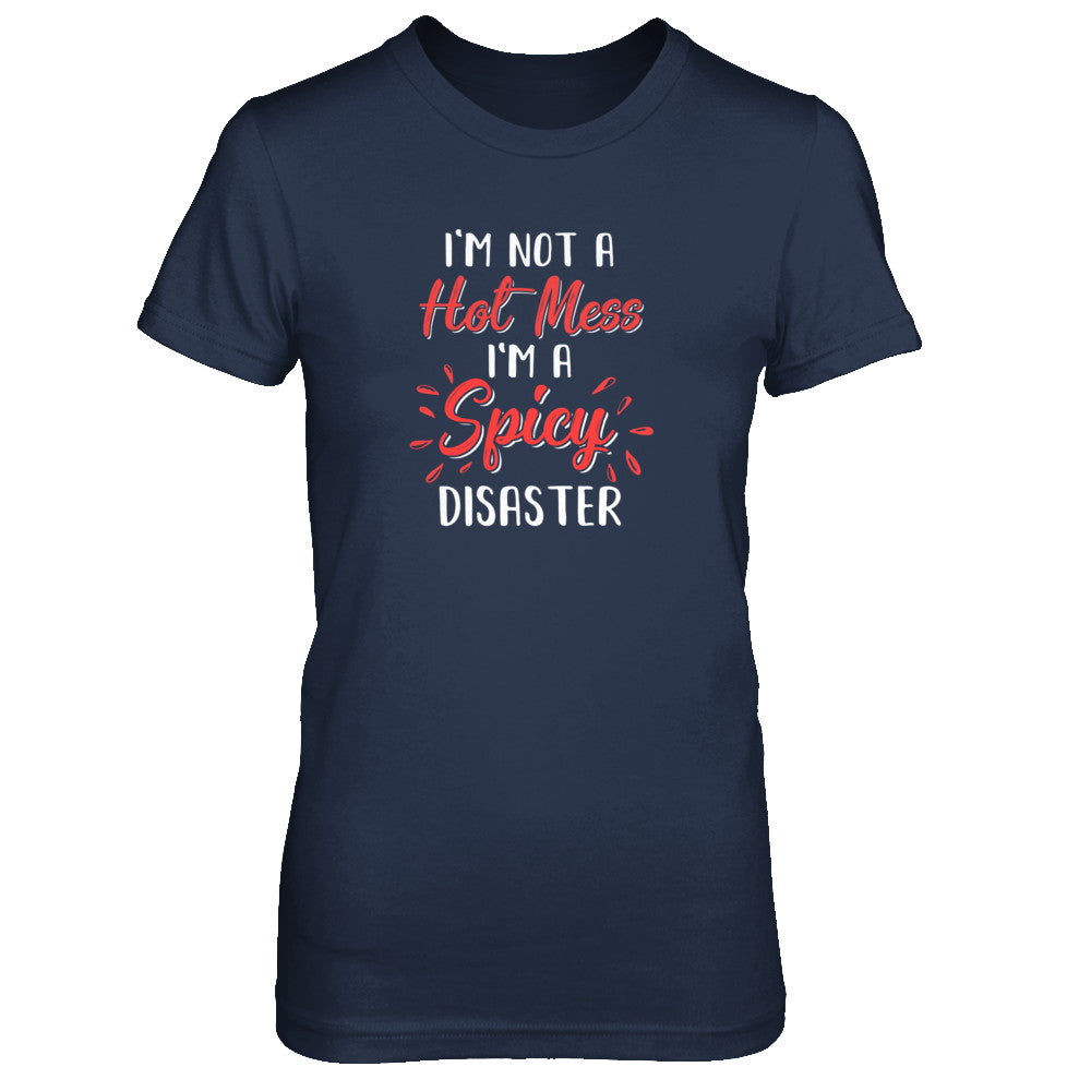I'm Not A Hot Mess I'm A Spicy Disaster T-Shirt & Tank Top | Teecentury.com