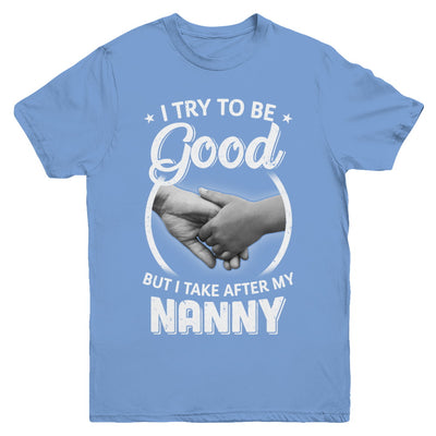 I Try To Be Good But I Take After My Nanny Toddler Kids Youth Youth Shirt | Teecentury.com