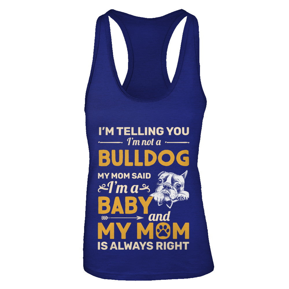 Bulldog I'm Telling You I'm Not A Bulldog My Mom Said T-Shirt & Tank Top | Teecentury.com