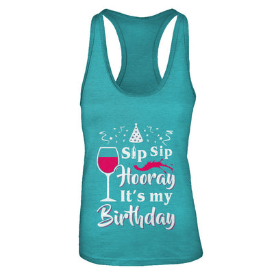 Wine Sip Sip Hooray It's My Birthday T-Shirt & Tank Top | Teecentury.com