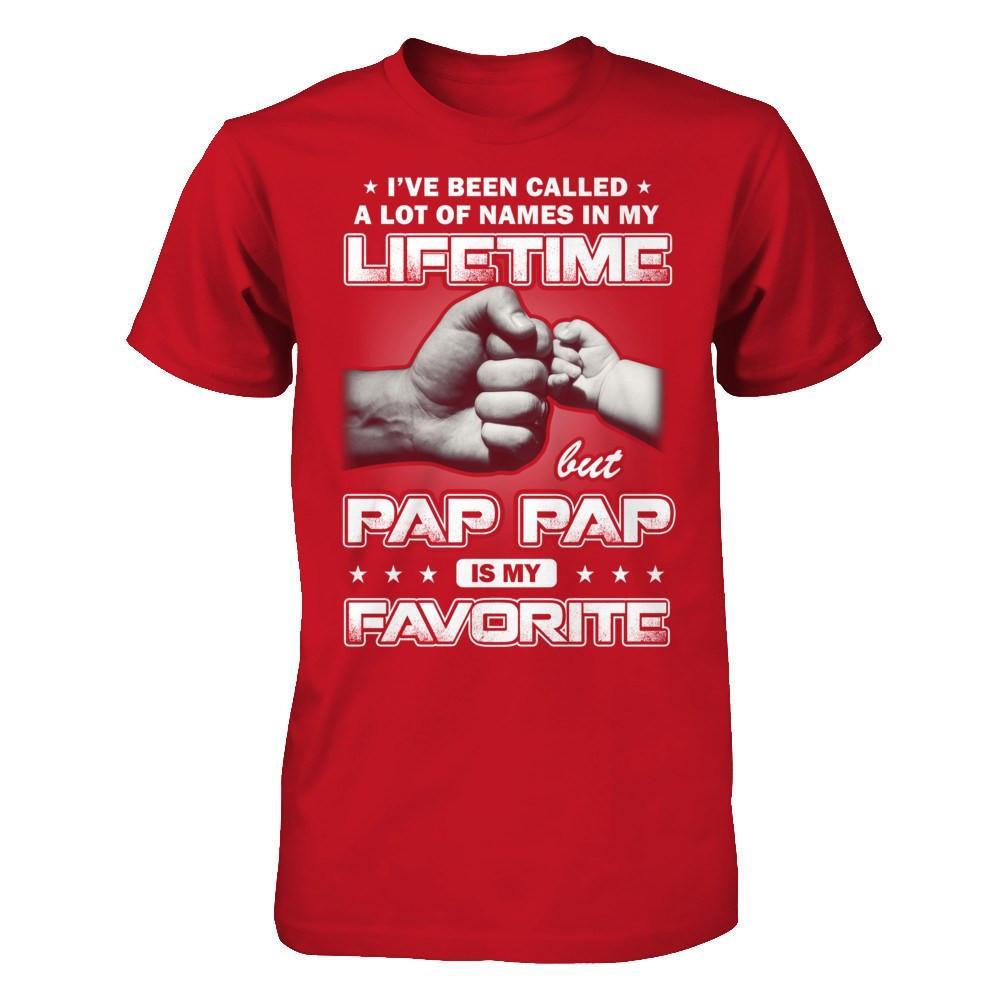 I've Been Called A Lot Of Names But Pap Pap Is My Favorite T-Shirt & Hoodie | Teecentury.com