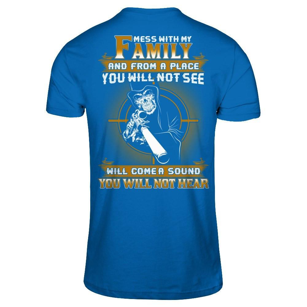 Mess With My Family And From A Place You Will Not See T-Shirt & Hoodie | Teecentury.com