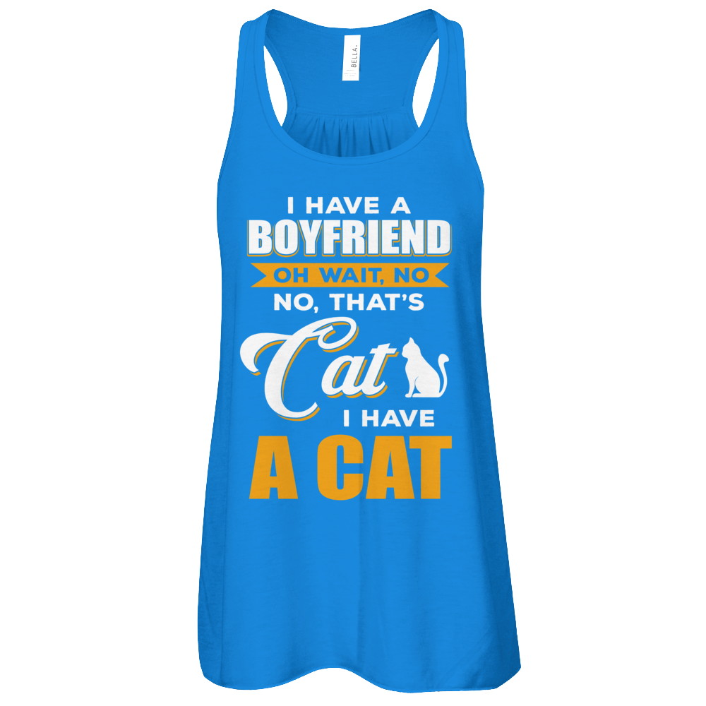I Have A Boyfriend Oh Wait No No That's Cat I Have A Cat T-Shirt & Tank Top | Teecentury.com