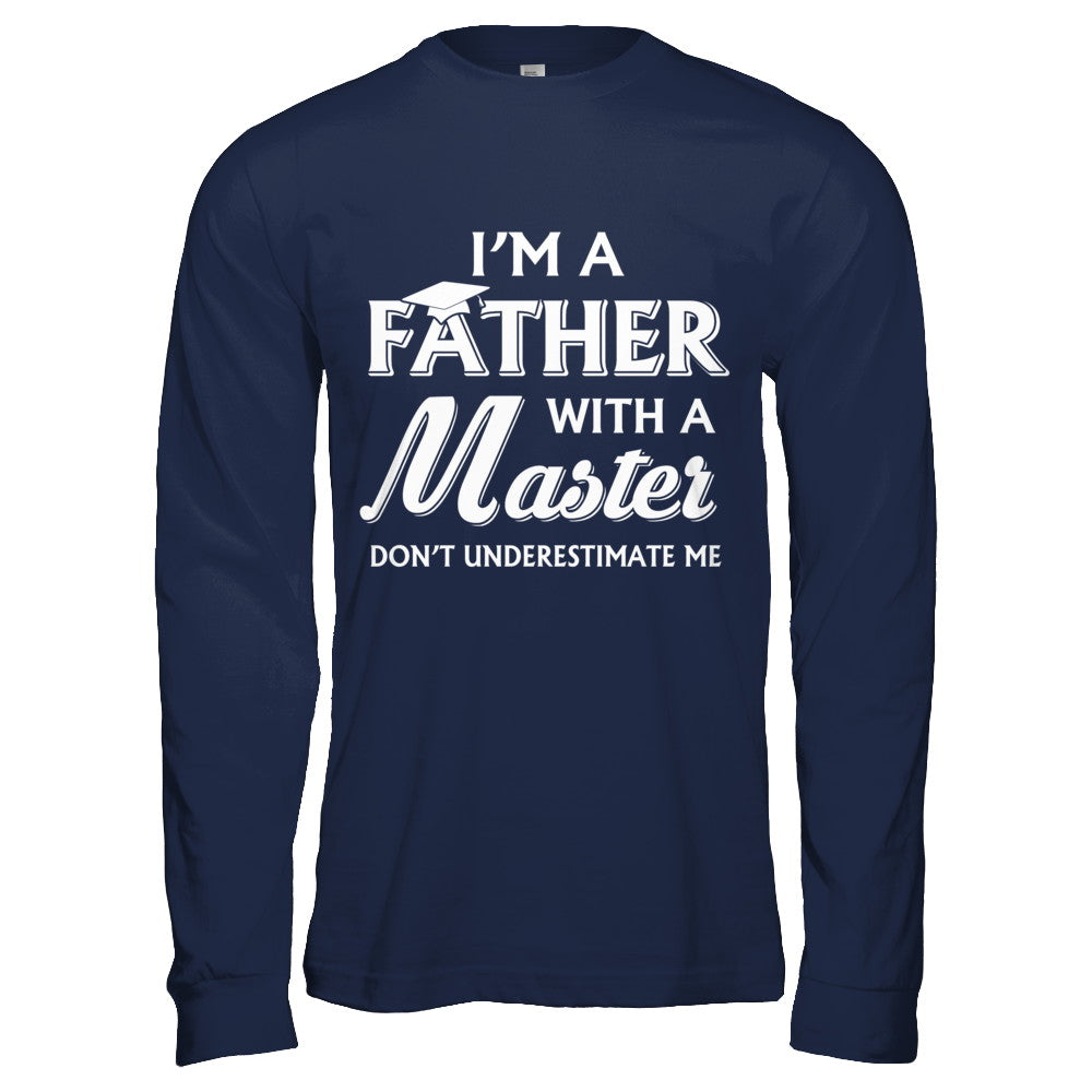 I'm A Father With A Masters Degree Graduation Gift T-Shirt & Hoodie | Teecentury.com