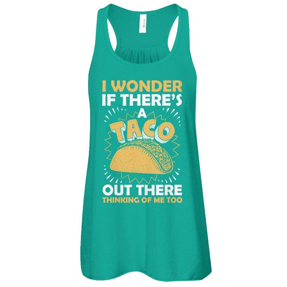 I Wonder If There's A Taco Out There Thinking Of Me Too T-Shirt & Tank Top | Teecentury.com