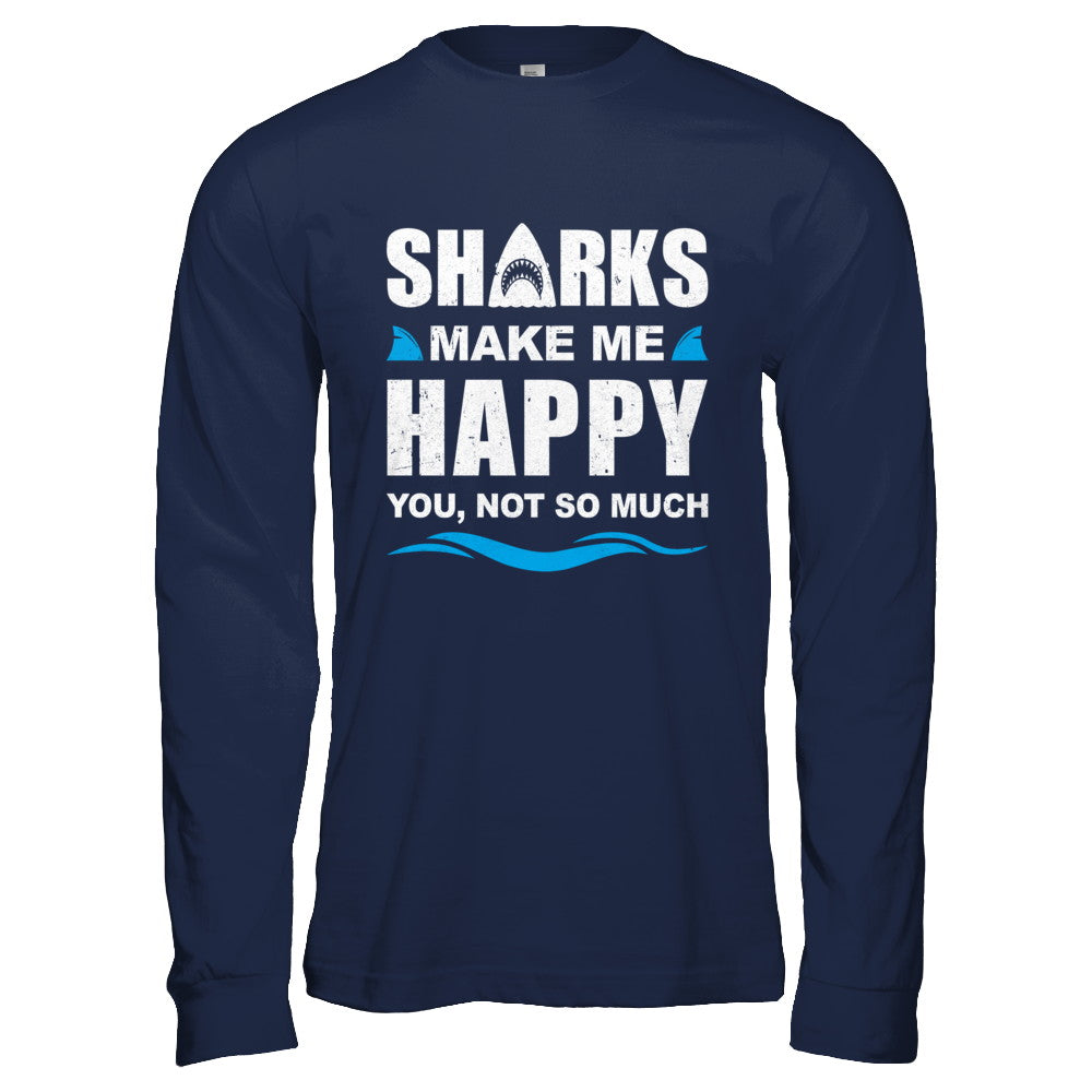 Sharks Make Me Happy Funny Shark Lover Gifts T-Shirt & Hoodie | Teecentury.com