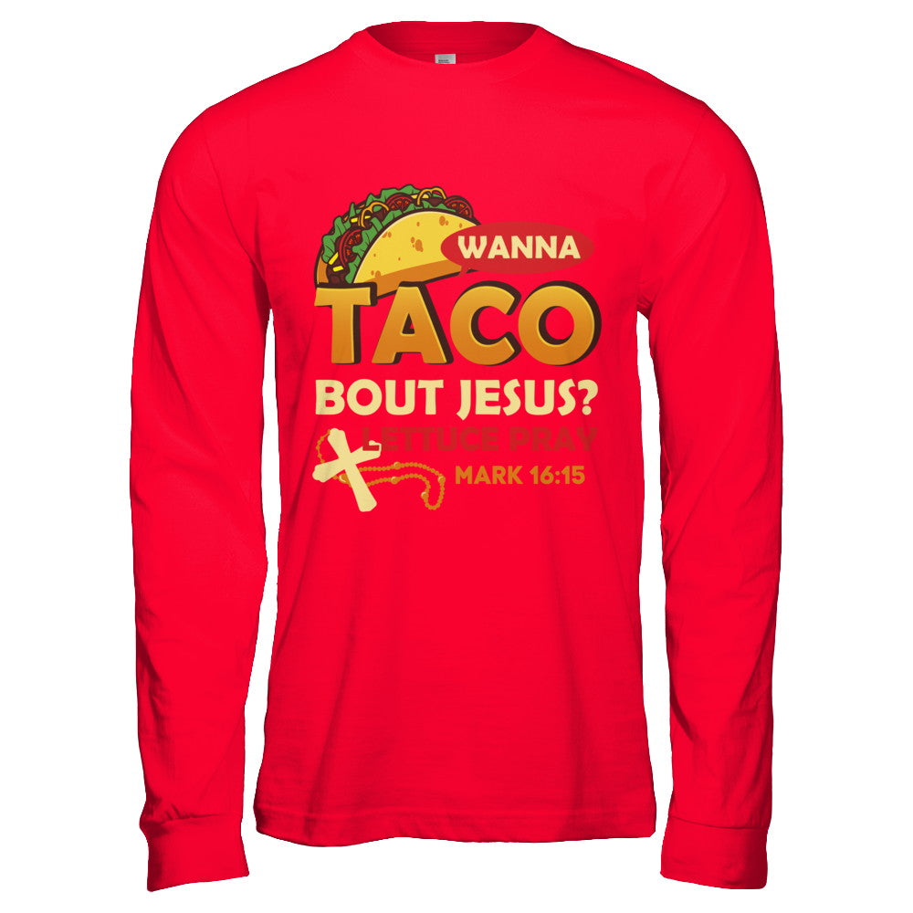 Wanna Taco Bout Jesus Christian Tacos T-Shirt & Hoodie | Teecentury.com