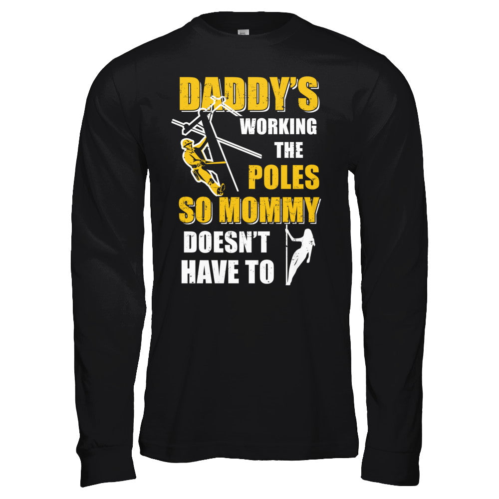 Lineman Daddy's Working The Poles Mommy Doesn't Have To T-Shirt & Hoodie | Teecentury.com