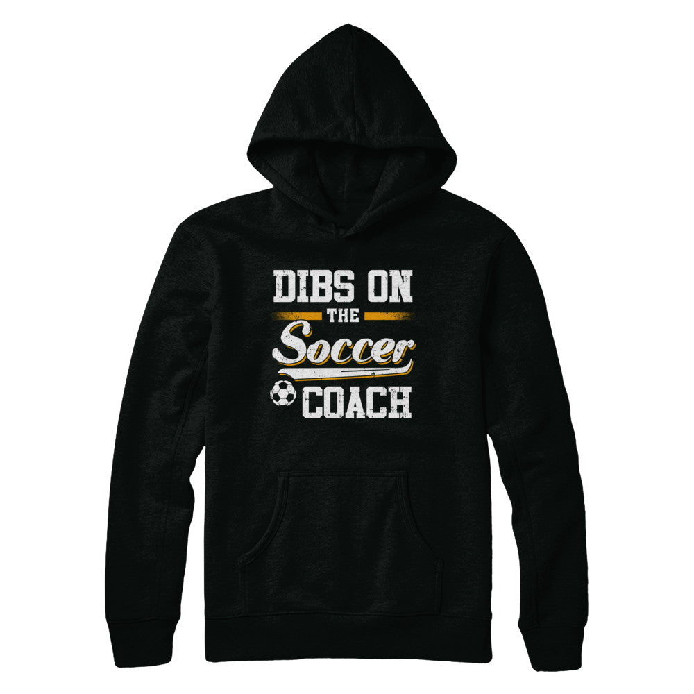 Dibs On The Coach Soccer T-Shirt & Hoodie | Teecentury.com