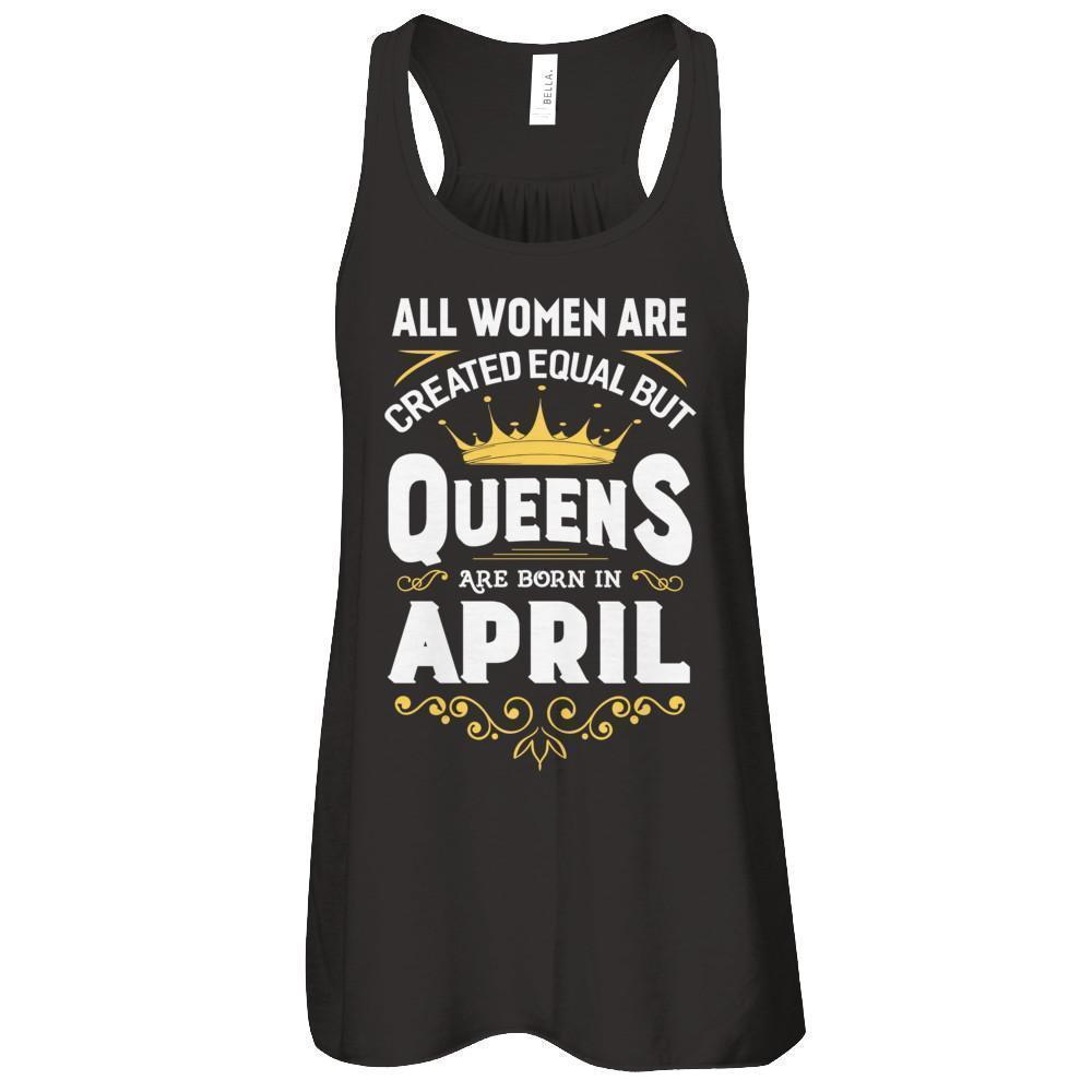 All Women Are Created Equal But Queens Are Born In April T-Shirt & Tank Top | Teecentury.com