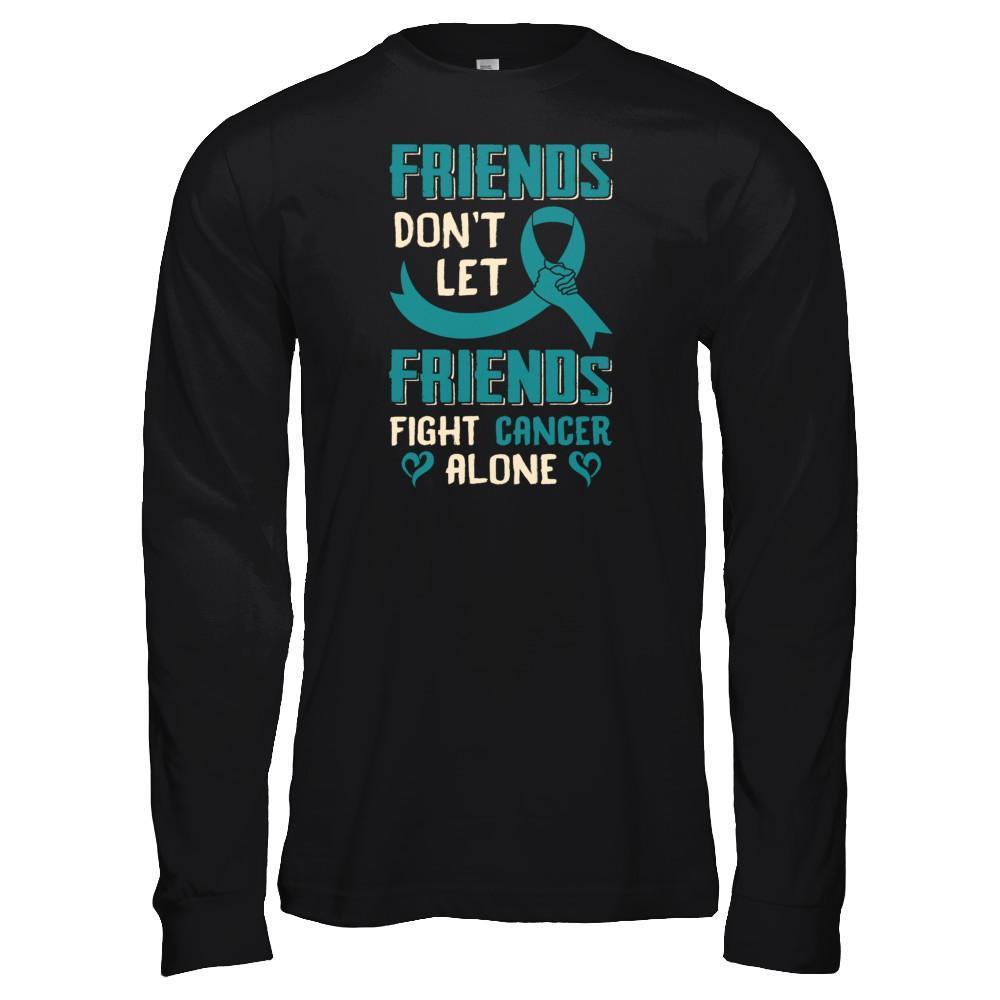 Friends Don't Let Friends Fight Cancer Alone Teal Awareness T-Shirt & Tank Top | Teecentury.com