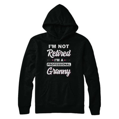 I'm Not Retired A Professional Granny Mother Day Gift T-Shirt & Hoodie | Teecentury.com