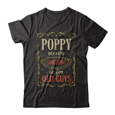 Poppy Because Grandfather Is For Old Guys Fathers Day Gift T-Shirt & Hoodie | Teecentury.com