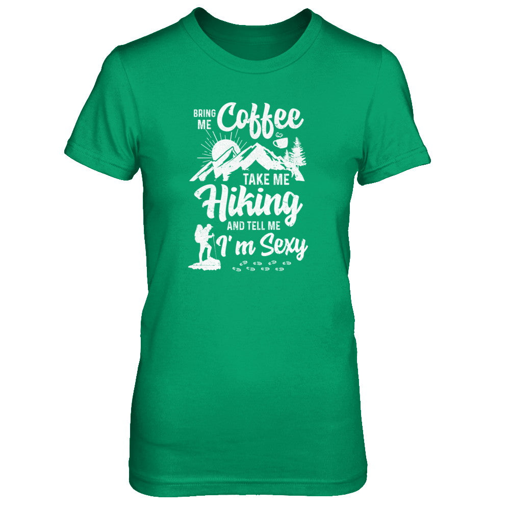 Bring Me Coffee Take Me Hiking And Tell Me Sexy T-Shirt & Tank Top | Teecentury.com