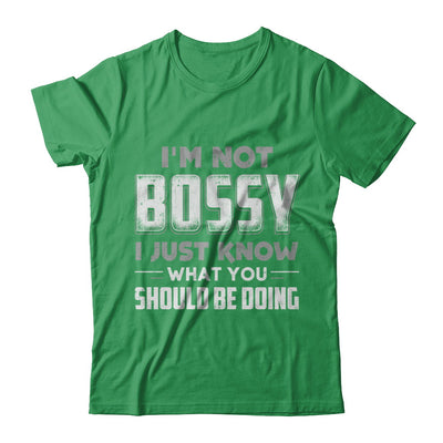 I'm Not Bossy I Just Know What You Should Be Doing T-Shirt & Hoodie | Teecentury.com