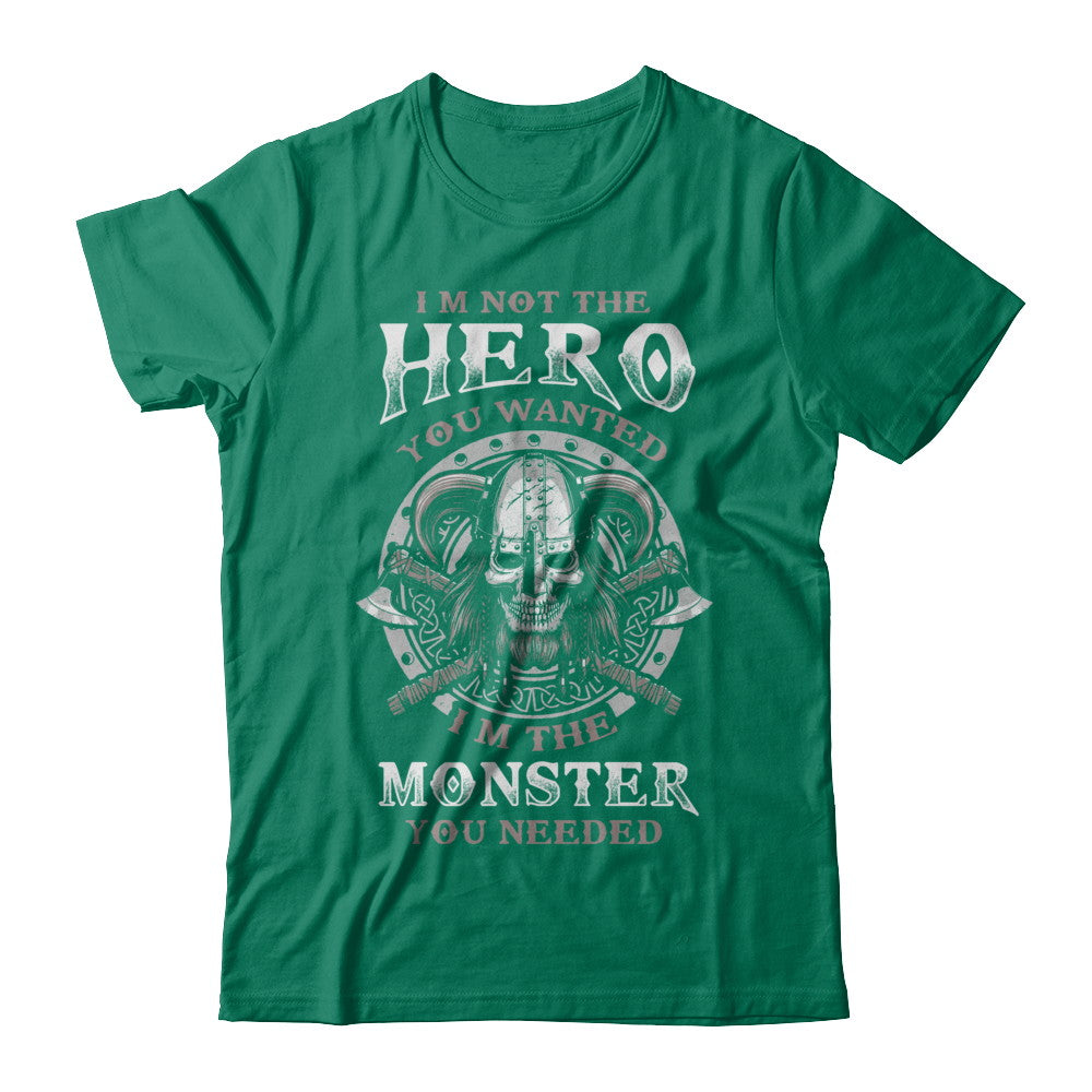 Viking I'm Not The Hero You Wanted I'm The Monster You Needed T-Shirt & Hoodie | Teecentury.com