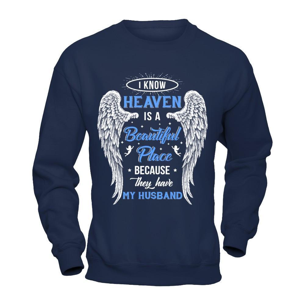 I Know Heaven Is A Beautiful Place Because They Have My Husband T-Shirt & Hoodie | Teecentury.com