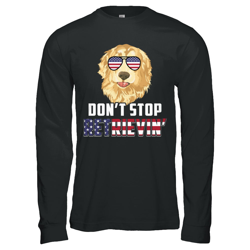 Don't Stop Retrievin' T Shirt 4th Of July Golden Retriever Don't Stop Retrievin' T Shirt 4th Of July Golden Retriever