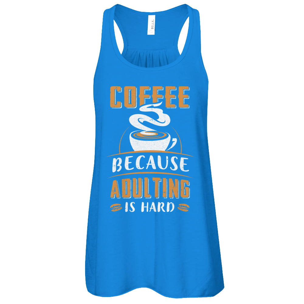 Coffee Because Adulting Is Hard T-Shirt & Tank Top | Teecentury.com