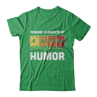 Science Sarcasm Primary Elements Of Humor Chemistry T-Shirt & Hoodie | Teecentury.com