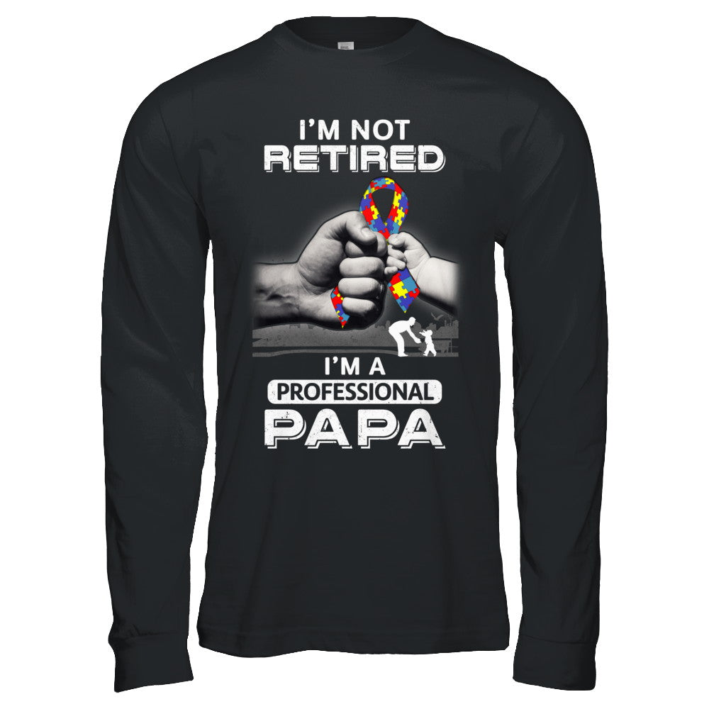 I'm Not Retired I'm A Professional Papa Autism T-Shirt & Hoodie | Teecentury.com
