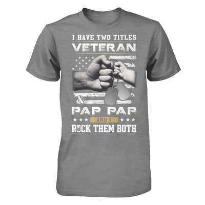 I Have Two Titles Veteran And Pap Pap T-Shirt & Hoodie | Teecentury.com