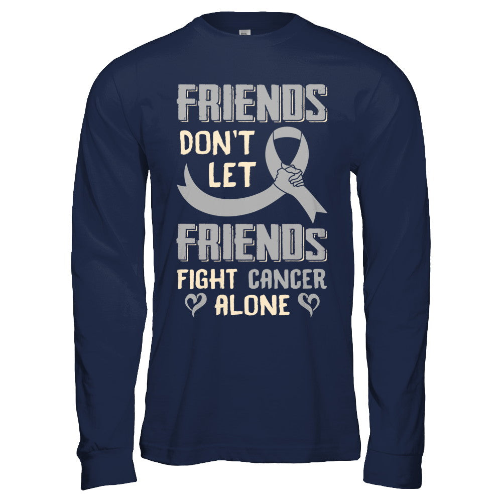 Friends Don't Let Friends Fight Cancer Alone Grey Gray Awareness T-Shirt & Hoodie | Teecentury.com