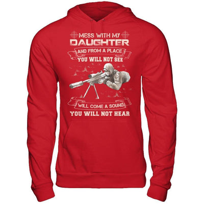 Mess With My Daughter And From A Place You Will Not See T-Shirt & Hoodie | Teecentury.com