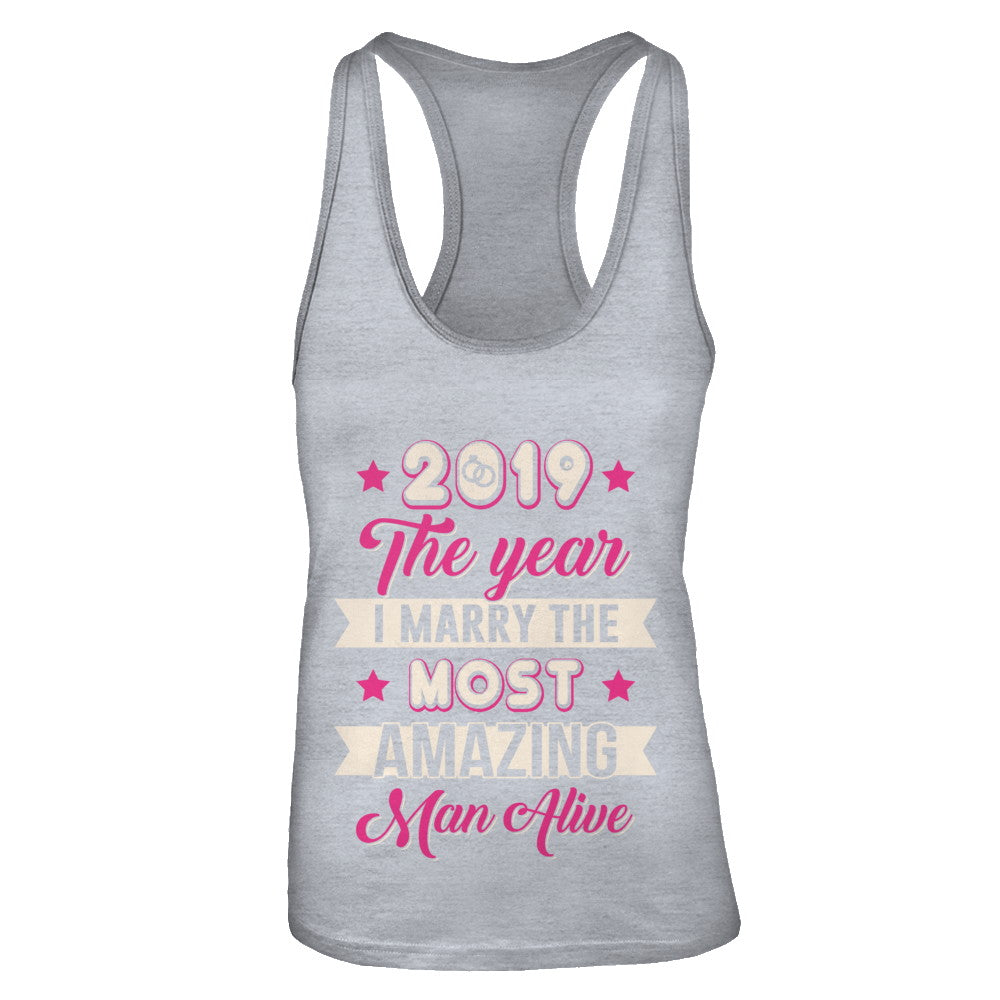 2019 The Year I Marry The Most Amazing Man Alive T-Shirt & Tank Top | Teecentury.com