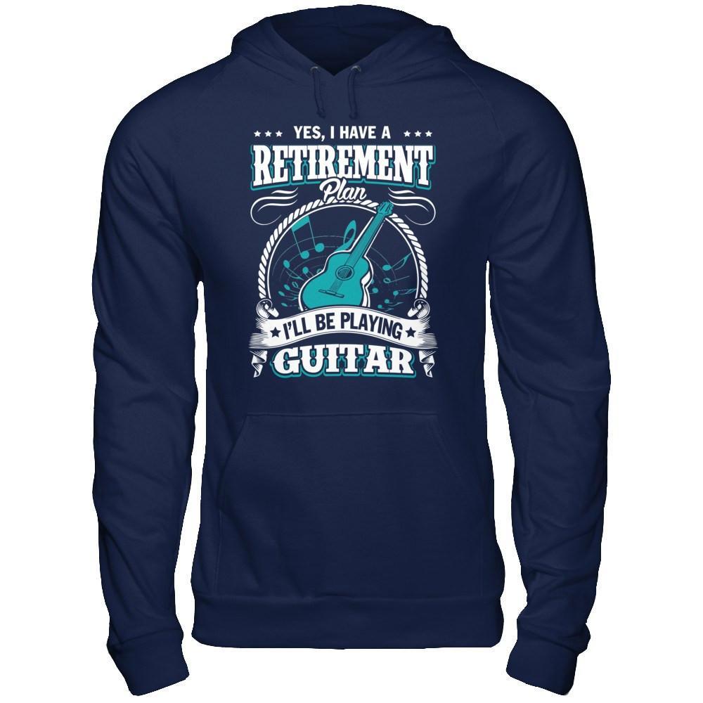 I Have A Retirement Plan I'll Be Playing Guitar T-Shirt & Hoodie | Teecentury.com