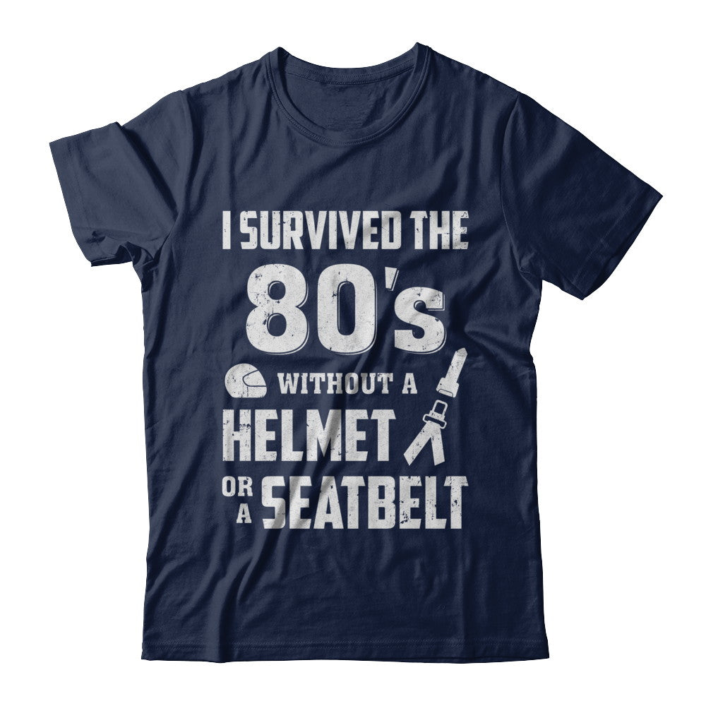 I Survived The 80s Without A Helmet Or A Seatbelt 80Th Birthday T-Shirt & Hoodie | Teecentury.com