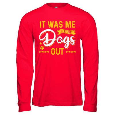 It Was Me I Let The Dogs Out T-Shirt & Hoodie | Teecentury.com