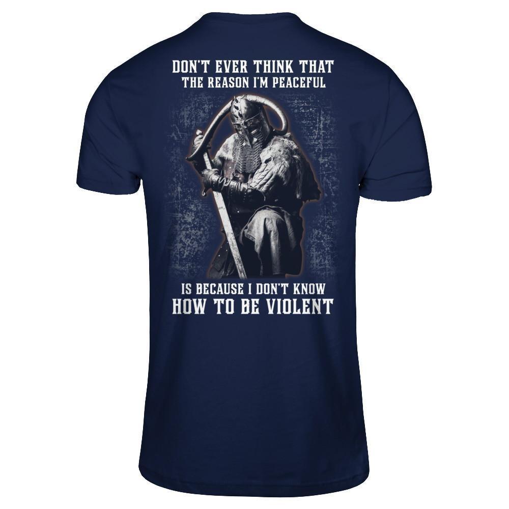 Viking Don't Ever Think That The Reason I'm Peaceful T-Shirt & Hoodie | Teecentury.com