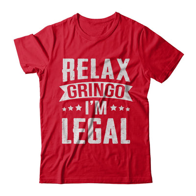 Relax Gringo I'm Legal Funny T-Shirt & Hoodie | Teecentury.com