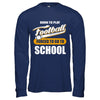 Born To Play Football Forced To Go To School T-Shirt & Hoodie | Teecentury.com