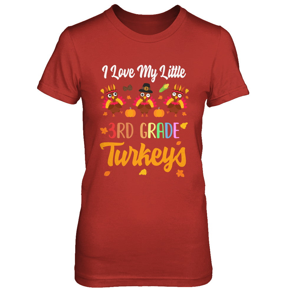 Thankful I Love My Little Third Grade Turkeys T-Shirt & Sweatshirt | Teecentury.com