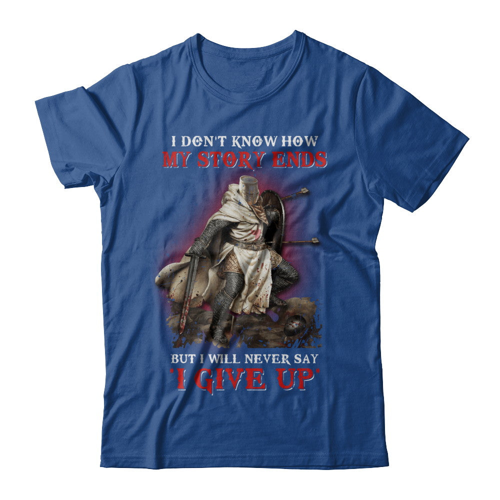 How My Story Ends But It Will Never Say I Gave Up Knight T-Shirt & Hoodie | Teecentury.com