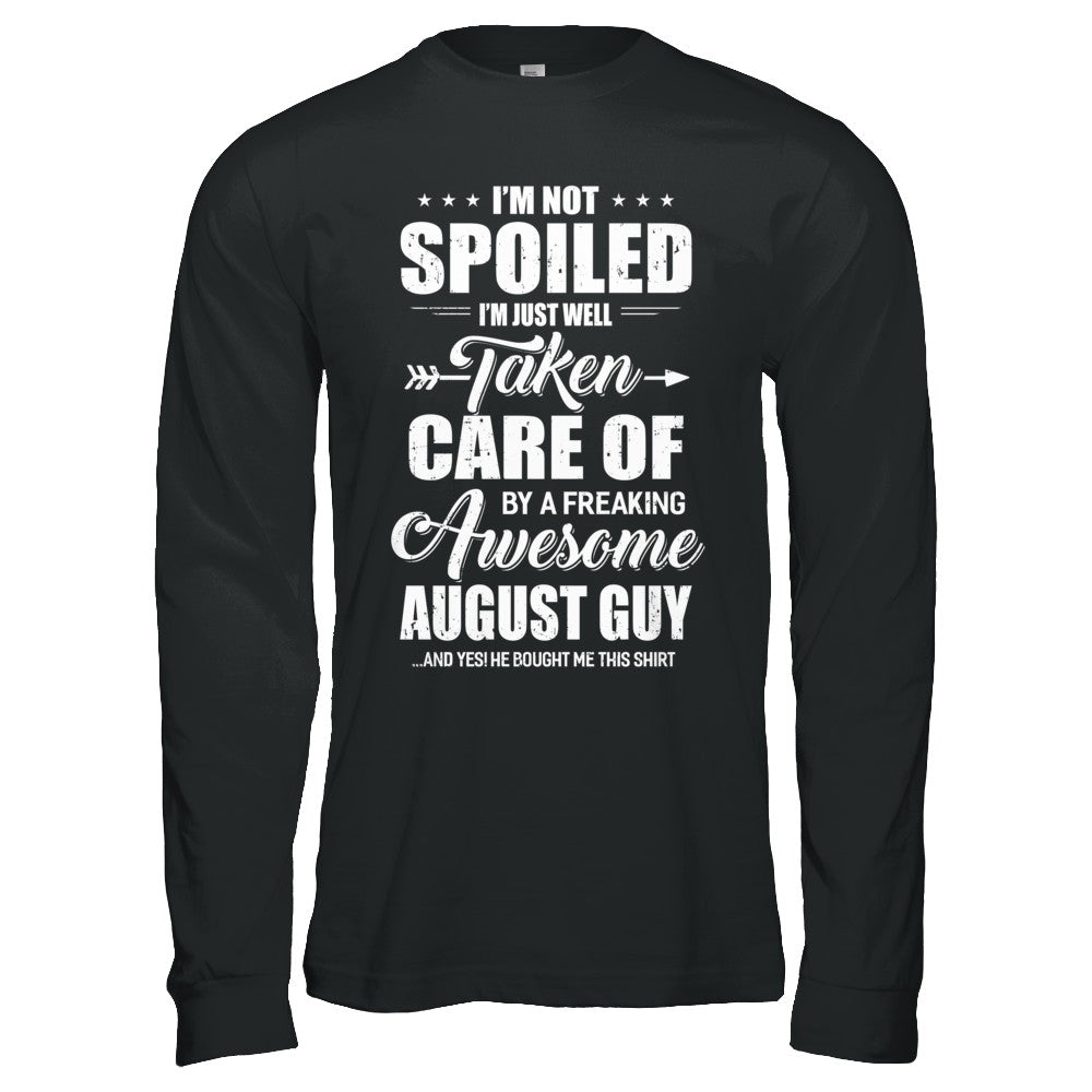 I Am Not Spoiled Just Well Taken Care Of August Guy T-Shirt & Hoodie | Teecentury.com