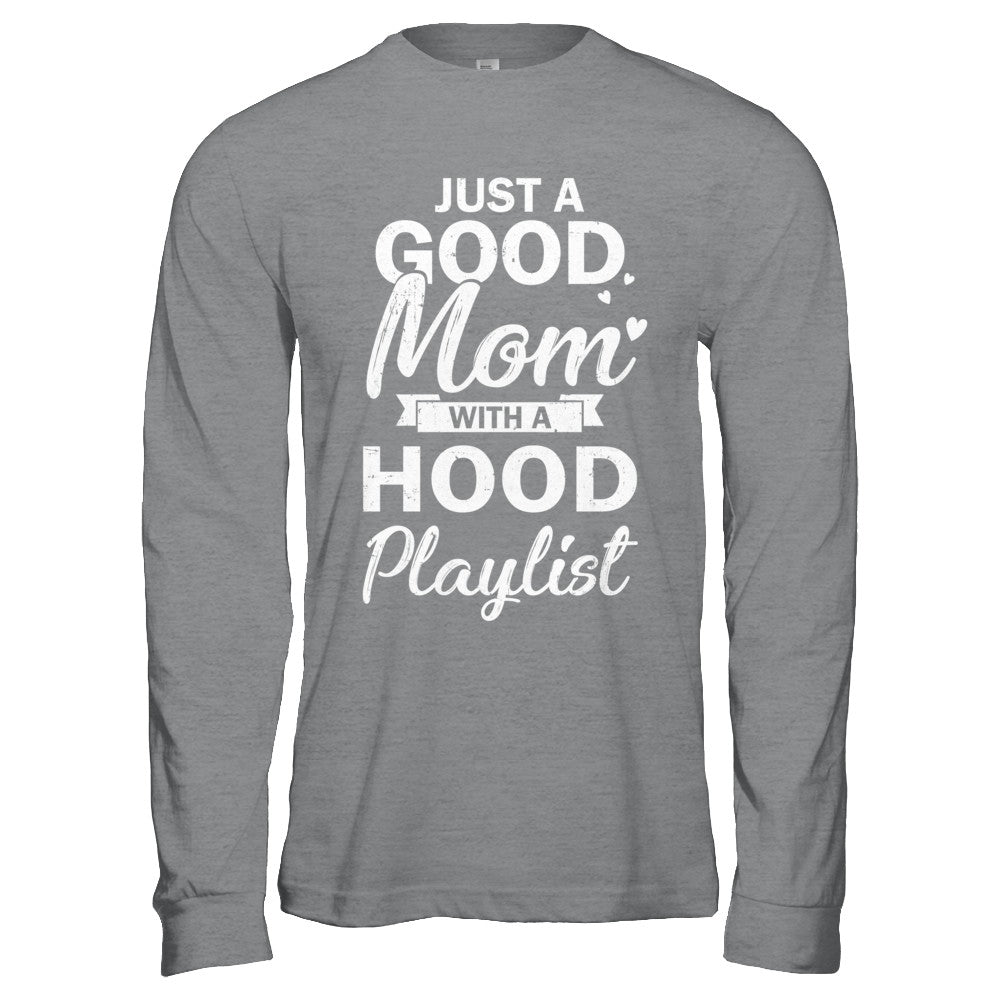 Just A Good Mom With A Hood Playlist Funny Mom T-Shirt & Hoodie | Teecentury.com